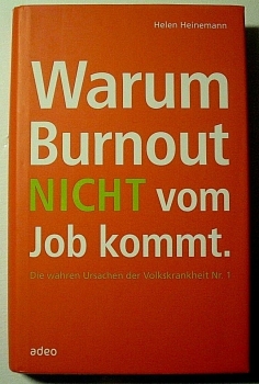 Warum Burnout nicht vom Job kommt - Die wahren Ursachen der Volkskrankheit Nr. 1 von Helen Heinemann